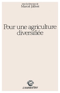 Marcel Jollivet - Pour une agriculture diversifiée - Arguments, questions, recherches.