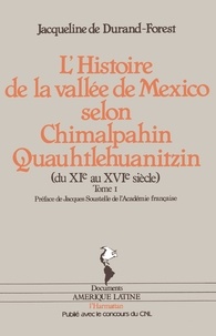 Jacqueline de Durand-Forest - Chimalpahin Quauhtlehuanitzin / Jacqueline de Durand-Forest Tome 1 - L'Histoire de la vallée de Mexico selon Chimalpahin Quauhtlehuanitzin.