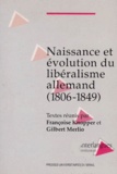 Gilbert Merlio et Françoise Knopper - Naissance et évolution du libéralisme allemand - 1806-1849.