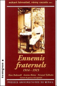 Rémy Cazals et Eckart Birnstiel - Ennemis fraternels. - 1914-1915, Hans Rodewald, Antoine Bieisse, Fernand Tailhades, Carnets de guerre et de captivité.
