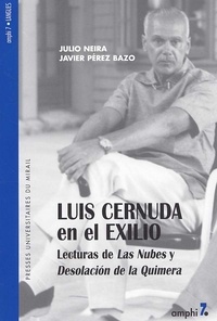Javier Pérez Bazo et Julio Neira - Luis Cernuda En El Exilio. Lecturas De Las Nubes Y Desolacion De La Quimera.