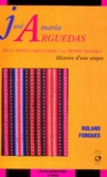 Roland Forgues - José Maria Arguedas - De la pensée dialectique à la pensée tragique, Histoire d'une utopie.