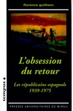 Florence Guilhem - L'obsession du retour - Les républicains espagnols 1939-1975.