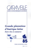 Jacques Gilard et Jean-Christian Tulet - Caravelle N° 85, Décembre 2005 : Grandes plantations d'Amérique latine - Entre rêve et commerce.