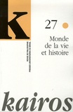 Pierre Kerszberg et Emmanuel Housset - Kairos N° 27 : Monde de la vie et histoire.