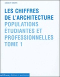 Nicolas Nogue - Les Chiffres De L'Architecture. Tome 1, Populations Etudiantes Et Professionnelles.