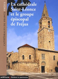Elisabeth Sauze et Michel Fixot - La cathédrale Saint-Léonce et le groupe épiscopal de Fréjus.