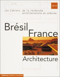 Philippe Panerai et Yannis Tsiomis - Les cahiers de la recherche architecturale et urbaine N° 18/19, Mai 2006 : Brésil France Architecture.