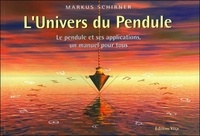 Markus Schirner - L'Univers du Pendule - Le pendule et ses applications, un manuel pour tous.