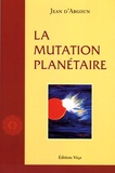 Jean d' Argoun - La mutation planétaire.