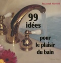 Susannah Marriott - 99 Idées pour le plaisir du bain.