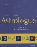 Paul Wade - Devenir son propre Astrologue - Dresser et interpréter son thème astrologique.