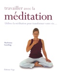 Madonna Gauding - Travailler avec la méditation - Utilisez la méditation pour transformer votre vie....