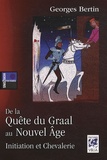 Georges Bertin - De la Quête du Graal au Nouvel Age - Initiation et Chevalerie.
