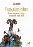 Gilles Wurtz - Chamanisme celtique - Animaux de pouvoir sauvages et mythiques de nos terres.