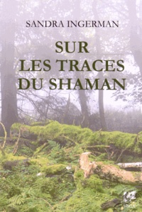 Sandra Ingerman - Sur les traces du shaman.