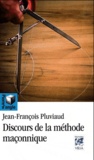 Jean-François Pluviaud - Discours de la méthode maçonnique.