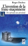 Roger Dachez - L'invention de la franc-maçonnerie - Des Opératifs aux Spéculatifs.