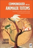 David Carson - Communiquer avec les animaux totems - Puisez dans les qualités animales une aide et une inspiration au quotidien.
