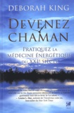 Deborah King - Devenez chaman - Pratiquez la médecine énergétique du XXIe siècle.