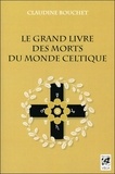 Claudine Bouchet - Le grand livre des morts du monde celtique.
