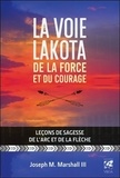 Joseph Marshall III - La voie lakota de la force et du courage - Leçons de sagesse de larc et de la flèche.