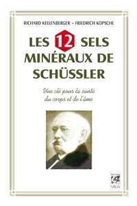 Richard KELLENBERG et Richard KELLENBERG - Les 12 sels mineraux de Schüssler - Une clé pour la santé du corps et de l'âme.
