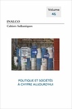 Joëlle Dalègre et Mathieu Petithomme - Cahiers balkaniques N° 46 : Politique et sociétés à Chypre aujourd'hui.