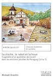 Mickaël Orantin - La cloche, le rabot et la houe - Fragments d'un quotidien du travail dans les missions jésuites du Paraguay (1714 ?).
