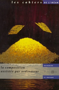 Danielle Cohen-Levinas et  Collectif - Les Cahiers De L'Ircam Recherche Et Musique Numero 3 2eme Trimestre 1993 : La Composition Assistee Par Ordinateur Bilan 1992.