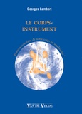 Georges Lambert - Le corps-instrument - Pouvons-nous faire de notre corps un Stradivarius ?.
