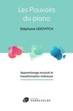 Stéphane Udovitch - Les pouvoirs du piano - apprentissage musical et transformation intérieure - Apprentissage musical et transformation intérieure.