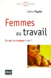 Céline Pigalle - Femmes Au Travail. De Qui Se Moque-T-On ?.
