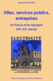 Alexandre Fernandez - Villes, services publics, entreprises - En France et en Espagne XIXe et XXe siècles.