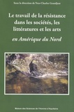 Yves-Charles Grandjeat - Le travail de la résistance dans les sociétés, les littératures et les arts en Amérique du Nord.