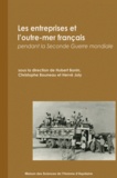 Hubert Bonin et Christophe Bouneau - Les entreprises de l'outre-mer français pendant la Seconde Guerre mondiale.