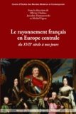 Jaroslaw Dumanowski et Michel Figeac - Le rayonnement français en Europe centrale du XVIIe siècle à nos jours.