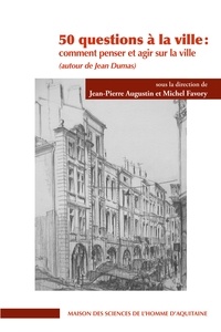 Jean-Pierre Augustin et Michel Favory - 50 questions à la ville - Comment penser et agir sur la ville.