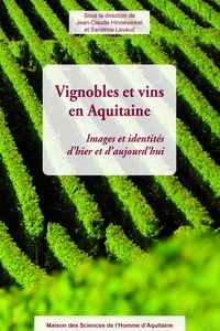 Jean-Claude Hinnewinkel et Sandrine Lavaud - Vignobles et vins en Aquitaine - Images et identités d'hier et d'aujourd'hui.