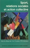 Jean-Pierre Augustin et Jean-Paul Callède - Sport, relations sociales et action collective - Actes du colloque des 14 et 15 octobre 1993 à Bordeaux.