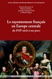 Olivier Chaline et Jaroslaw Dumanowski - Le rayonnement français en Europe centrale du XVIIe siècle à nos jours.