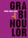 Pierre Albert-Birot - Grabinoulor - Les six livres de Grabinoulor.
