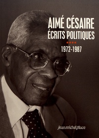 Aimé Césaire - Ecrits politiques - Tome 4, 1972-1987.