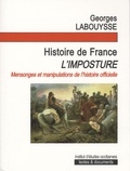 Georges Labouysse - Histoire de France, l'imposture ! - De la négation des peuples de France au nationalisme sanguinaire de l'Etat franco-gaulois "un et indivisible".