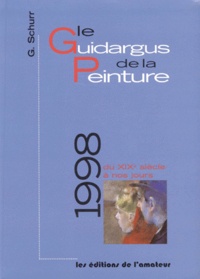 G Schurr - Le Guidargus De La Peinture 1998. Du Xixeme Siecle A Nos Jours.