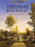 Michel Schulman - Theodore Rousseau. Catalogue Raisonne De L'Oeuvre Peint.