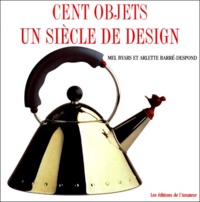 Arlette Barré-Despond et Mel Byars - Cent objets, un siècle de design.