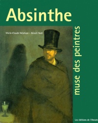 Benoît Noël et Marie-Claude Delahaye - L'Absinthe. Muse Des Peintres.