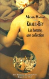 Michèle Haddad - Khalil-Bey. Un Homme, Une Collection.