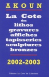 Jacky-Armand Akoun - La Cote Des Lithos, Gravures, Affiches, Tapisseries, Sculptures, Bronzes. Edition 2002-2003.